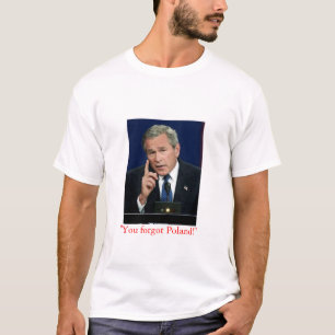 George W. Bush "Sie vergaßen Polen!" T-Shirt