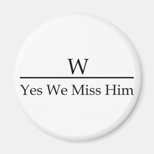 George W Bush verfehlen mich schon? Ja verfehlen Magnet