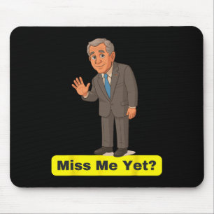 George W. Bush - Vermisse ich dir schon Anti-trump Mousepad