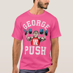 George W Push Funny Weightlift T-Shirt