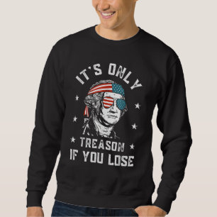 George Washington Es ist nur Verrat, wenn du verli Sweatshirt