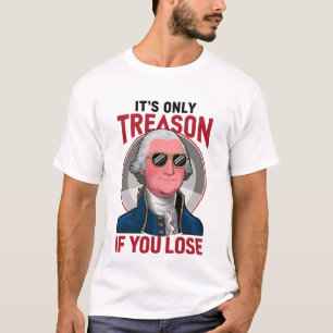 George Washington Es ist nur Verrat, wenn du verli T-Shirt