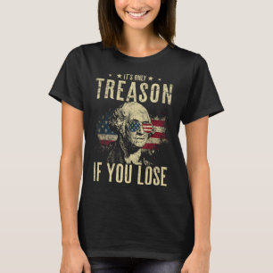 George Washington Es ist nur Verrat, wenn du verli T-Shirt