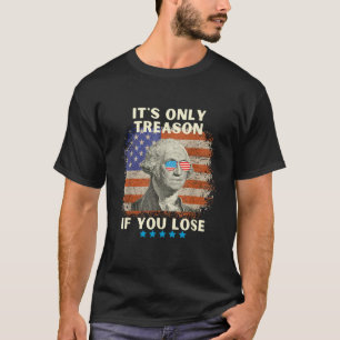 George Washington ist nur Verrat, wenn man 4t verl T-Shirt