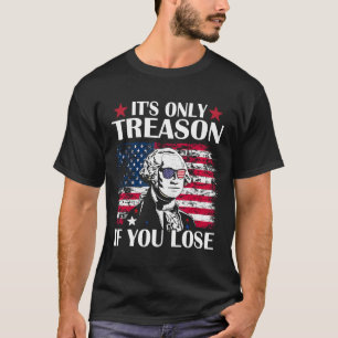 George Washington ist nur Verrat, wenn man 4t verl T-Shirt