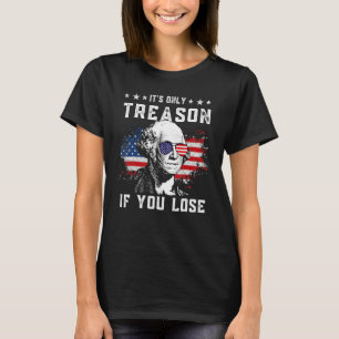 George Washington ist nur Verrat, wenn man 4t verl T-Shirt