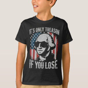 George Washington ist nur Verrat, wenn man 4t verl T-Shirt