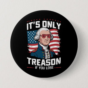 George Washington Verrat ist nur Verrat, wenn man  Button