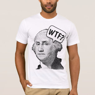 GEORGE WASHINGTON WTF FUNNY T - Shirt