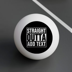 GERADE AUS - Fügen Sie hier Ihren Text ein/eigenes Tischtennisball