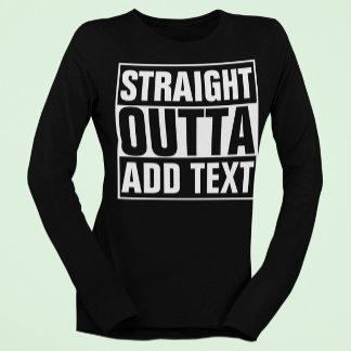 GERADE AUS - Fügen Sie hier Ihren Text ein/Erstell T-Shirt