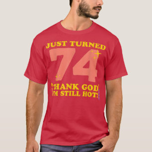 Gerade gedreht 74 Gott sei Dank im Still Hot 74. B T-Shirt