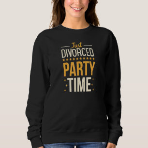 Gerade geschieden Party Time Funny Scheidung Party Sweatshirt