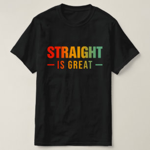 Gerade ist großartig T-Shirt