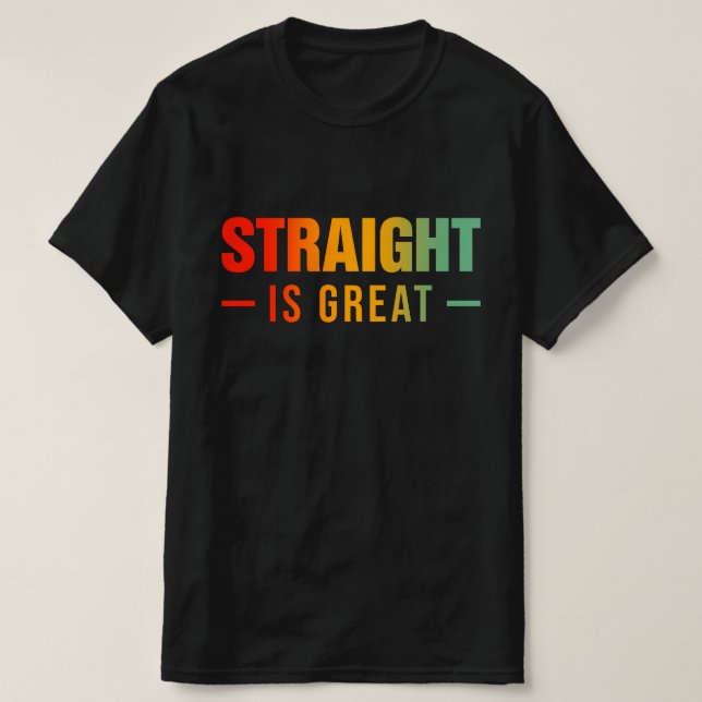 Gerade ist großartig T-Shirt (Design vorne)
