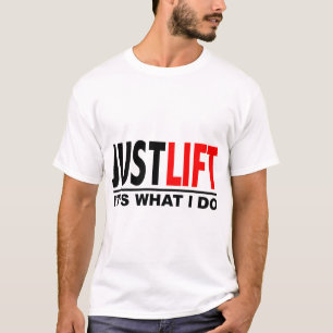 GERADE LIFT-IT ist, WAS ICH TUE T-Shirt