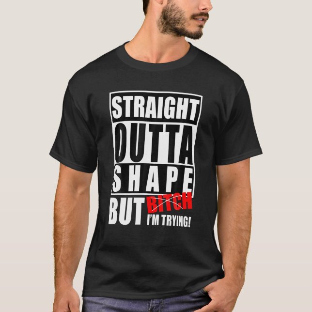 Gerade Outta Form aber ich versuche lustige Fitnes T-Shirt (Vorderseite)