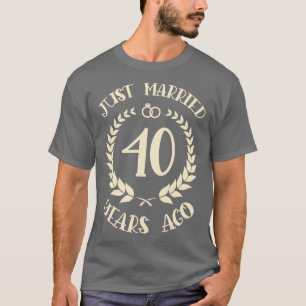 Gerade vor 40 Jahren verheiratet, 40 Jahre alt T-Shirt