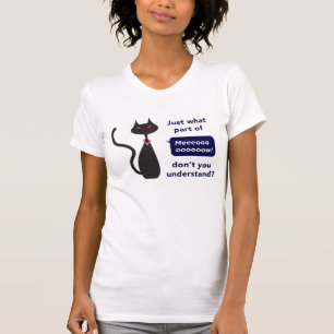 "Gerade welches Teil Meow nicht Sie" T-Shirt
