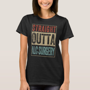 Gerader Outta ALC Operation Knee-Ersatz-Surger T-Shirt