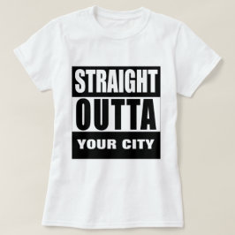 GERADES OUTTA [IHRE GROSSSTADT oder STADT] T-Shirt