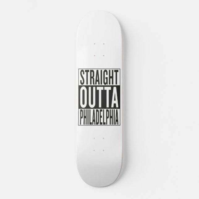 gerades outta Philadelphia Skateboard (Vorderseite)