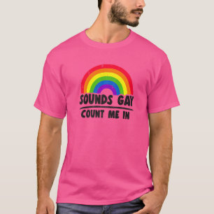 Geräusche, die Gay zählen, die ich in der Rainbow  T-Shirt