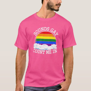 Geräusche, die Gay zählen, die ich in der Rainbow  T-Shirt