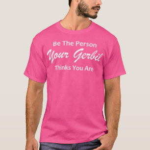 Gerbil Pet sei die Person, die dein Gerbil für dic T-Shirt