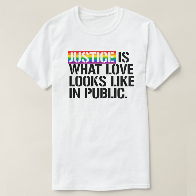Gerechtigkeit ist, wie Liebe in der Öffentlichkeit T-Shirt (Design vorne)