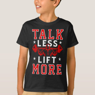 Gerede weniger Lift mehr Bodybuilding Gewicht Trai T-Shirt