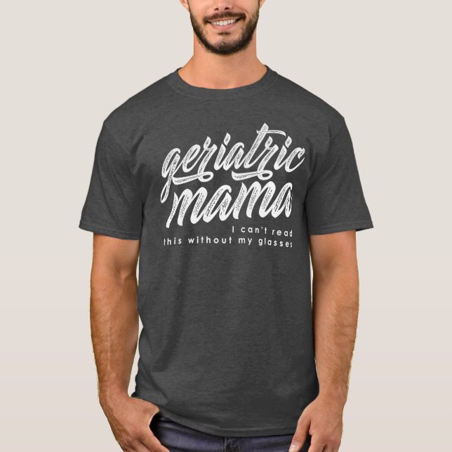 Geriatric Mama  White Writing T-Shirt (Vorderseite)