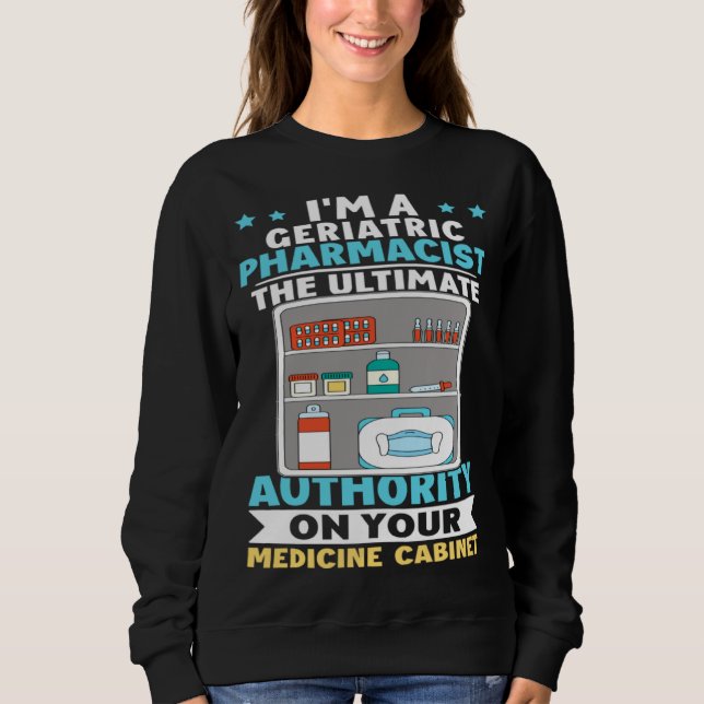 Geriatric Pharmacist Authority On Your Medicine Ca Sweatshirt (Vorderseite)