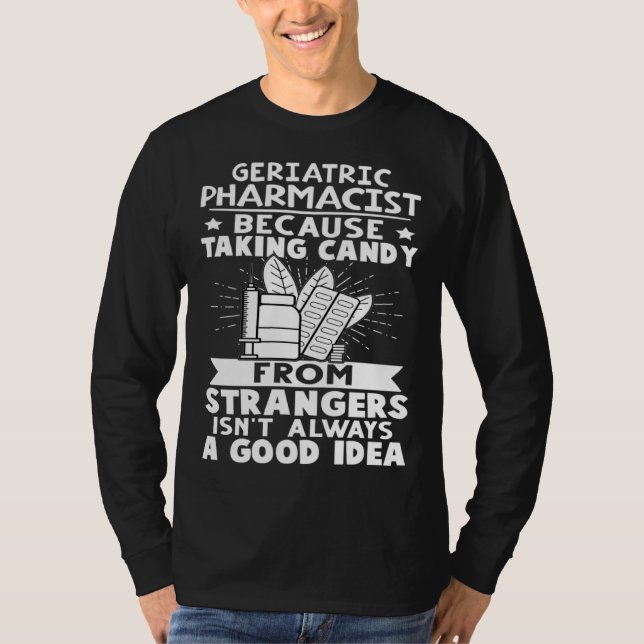 Geriatric Pharmacist Candy From Strangers Isn t Go T-Shirt (Vorderseite)
