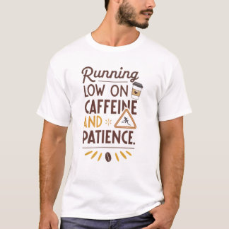 Geringe Koffein- und Geduld T-Shirt
