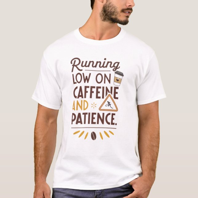 Geringe Koffein- und Geduld T-Shirt (Vorderseite)