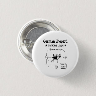 German Shepherd Barking Logic Funny Dog Sarcastic Button