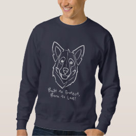 German Shepherd, Built to Protect, Born to Love! Sweatshirt