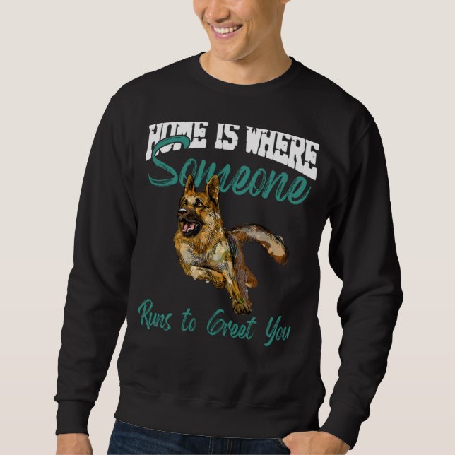 German Shepherd Home Is Where Someone Runs To Gree Sweatshirt (Vorderseite)