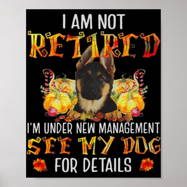 German Shepherd I Am Not Retired I'm Under New Man Poster (Vorne)