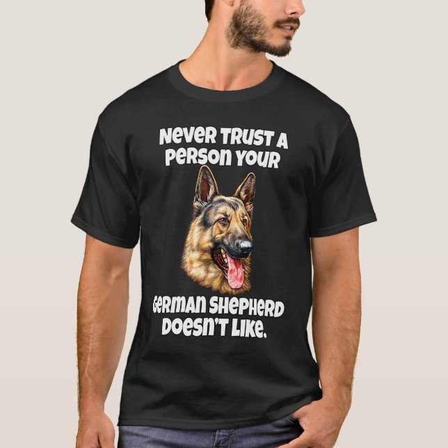 German Shepherd Never Trust A Person Your German S T-Shirt (Vorderseite)