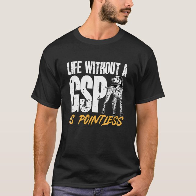 German Shorthaired Pointer Life Without A GSP Is P T-Shirt (Vorderseite)