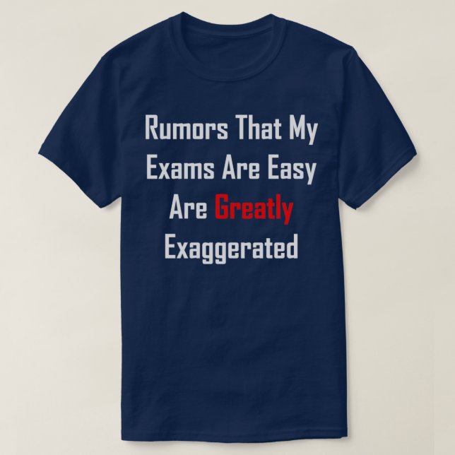 Gerüchte, dass meine Prüfungen einfach sind, sind  T-Shirt (Design vorne)