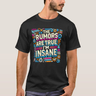 Gerüchte sind wahr, ich bin verrückter, lustiger S T-Shirt