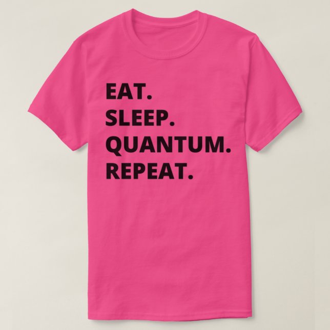 Geschenk essen Schlaf Quantum Mechanik Witziger g T-Shirt (Design vorne)