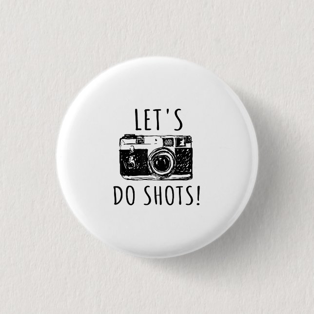 Geschenk für Fotograf Funny Lasse tun Shots Button (Vorderseite)