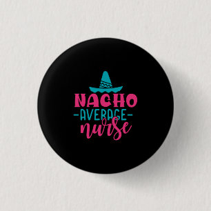 Geschenk für Krankenschwester   Nacho Average Nurs Button