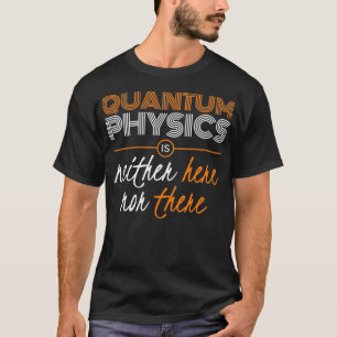 Geschenk für Quantenphysik T-Shirt