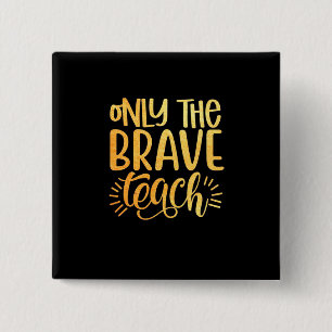 Geschenke für Lehrer   Only The Brave Teach Button
