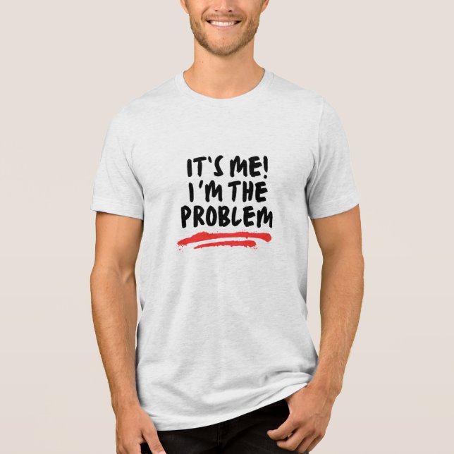 Geschenke für Spaß, ich bin das Problem Tri-Blend Shirt (Vorderseite)
